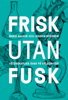 Frisk utan fusk: Vetenskapliga svar på hälsomyter