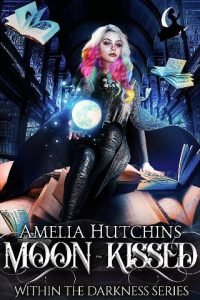 Moon-Kissed (Within the Darkness #1) Amelia Hutchins 56229299