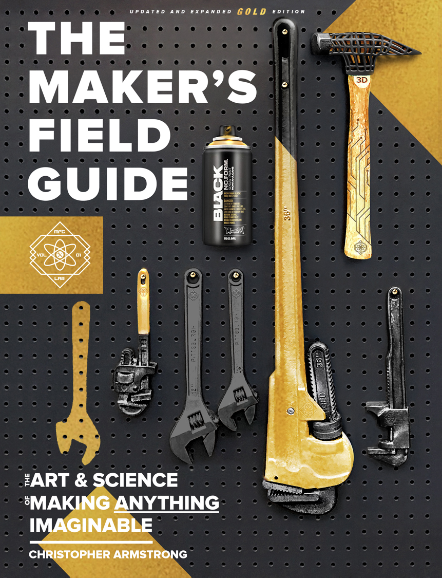 The Maker's Field Guide: The Art & Science of Making Anything Imaginable (Hardcover)