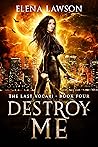 Destroy Me (The Last Vocari, #4)