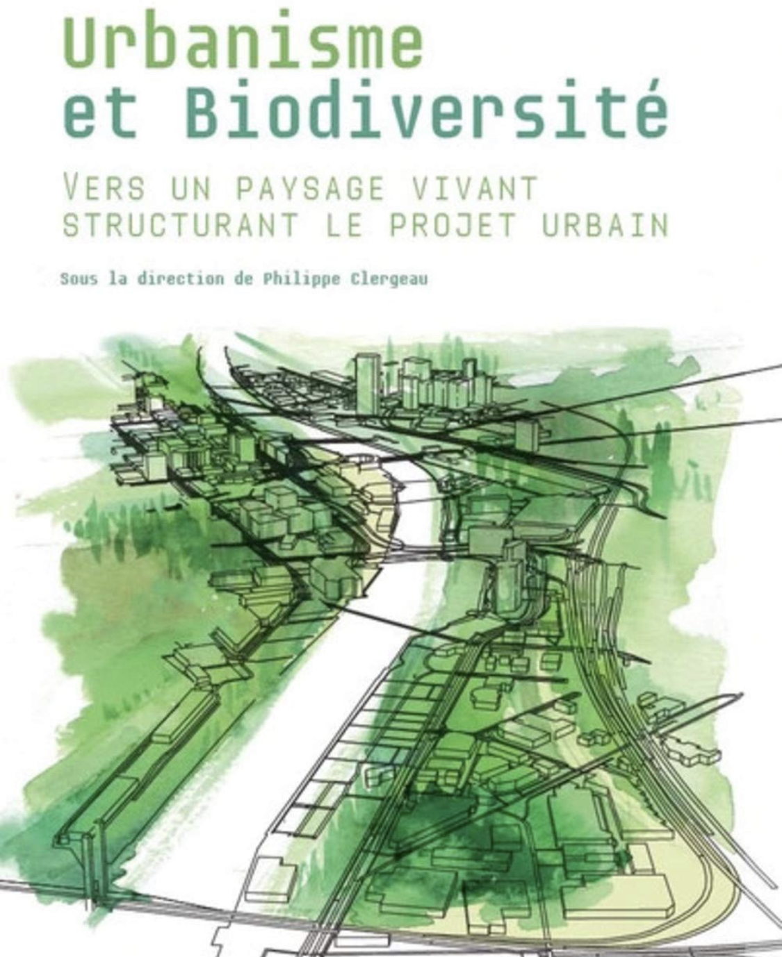Urbanisme et biodiversité: Vers un paysage vivant structurant le projet urbain
