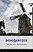 Don Quixote by Cervantes by Miguel de Cervantes Saavedra Don Quixote by Cervantes by Miguel de Cervantes Saavedra