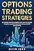 OPTIONS TRADING STRATEGIES: THE SIMPLEST AND MOST COMPLETE CRASH COURSE FOR INCOME. A Beginner's Guide to Invest and Make Profit with Options Trading