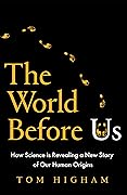 The World Before Us: How Science is Revealing a New Story of Our Human Origins 