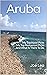 Aruba: My Top Hotel Picks M...