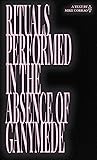 Rituals Performed in the Absence of Ganymede by Mike Corrao
