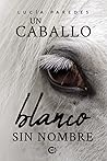 Un caballo blanco sin nombre by Lucía Paredes