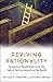Reviving Rationality by Michael a Livermore Reviving Rationality by Michael a Livermore