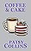 Coffee & Cake: A collection of 25 short stories
