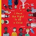 I Have the Right to Be a Child (I Have the Right, 1)