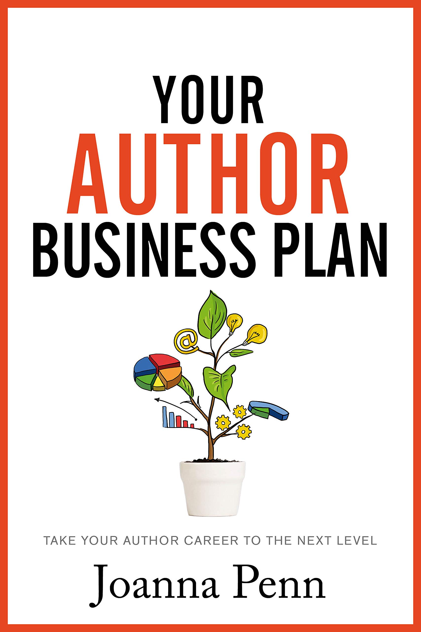 Your Author Business Plan: Take Your Author Career To The Next Level (Creative Business Books for Writers and Authors)