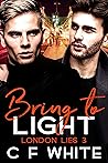 Bring to Light by C.F. White