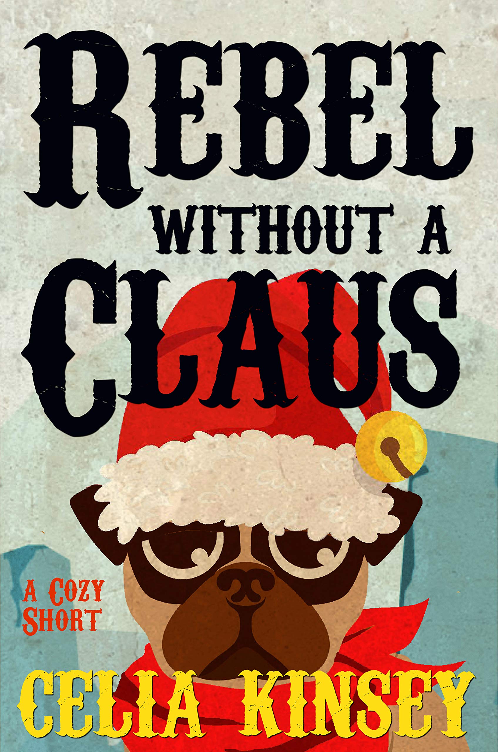 Rebel Without a Claus : A Little Tombstone Novelette (Little Tombstone Cozy Mysteries Book 2)