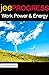 Work Power and Energy: by J...