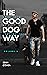 The Good Dog Way by Sean O'Shea