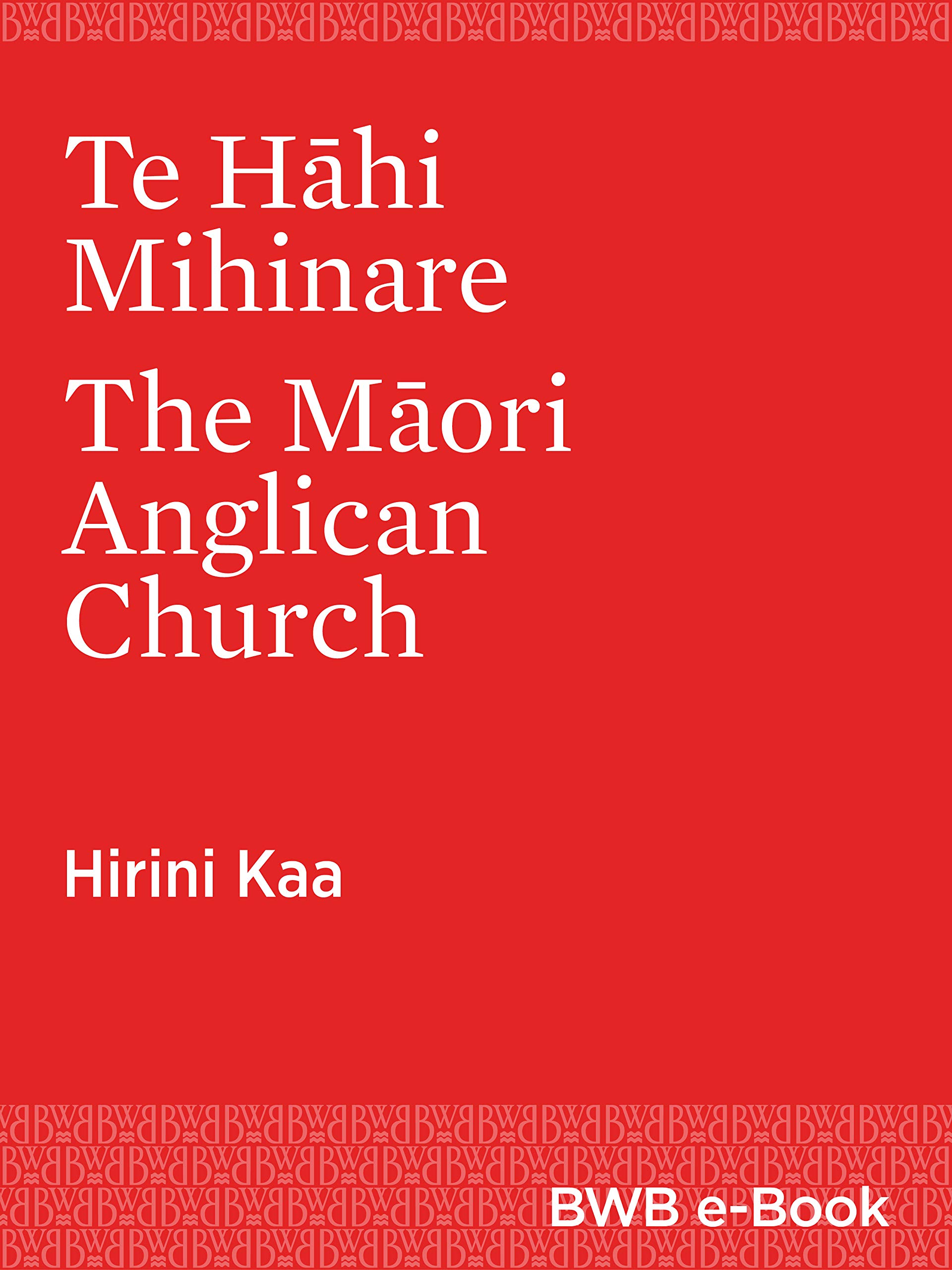 Te Hāhi Mihinare The Māori Anglican Church (Kindle Edition)
