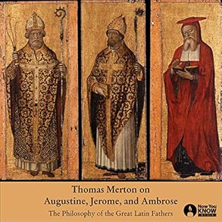Thomas Merton on Augustine, Jerome, and Ambrose: The Philosophy of the Great Latin Fathers