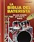 La biblia del baterista: Una guía completa para tocar la batería