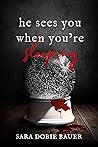 He Sees You When You're Sleeping by Sara Dobie Bauer