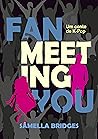 Fan Meeting You by Sâmella Bridges