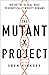 The Mutant Project by Eben Kirksey