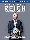 Online Marketing für Anfänger - Klick Dich Reich: Online Geld verdienen – arbeite von überall und lebe ein Leben in Freiheit! (selbstständig machen) (German Edition)