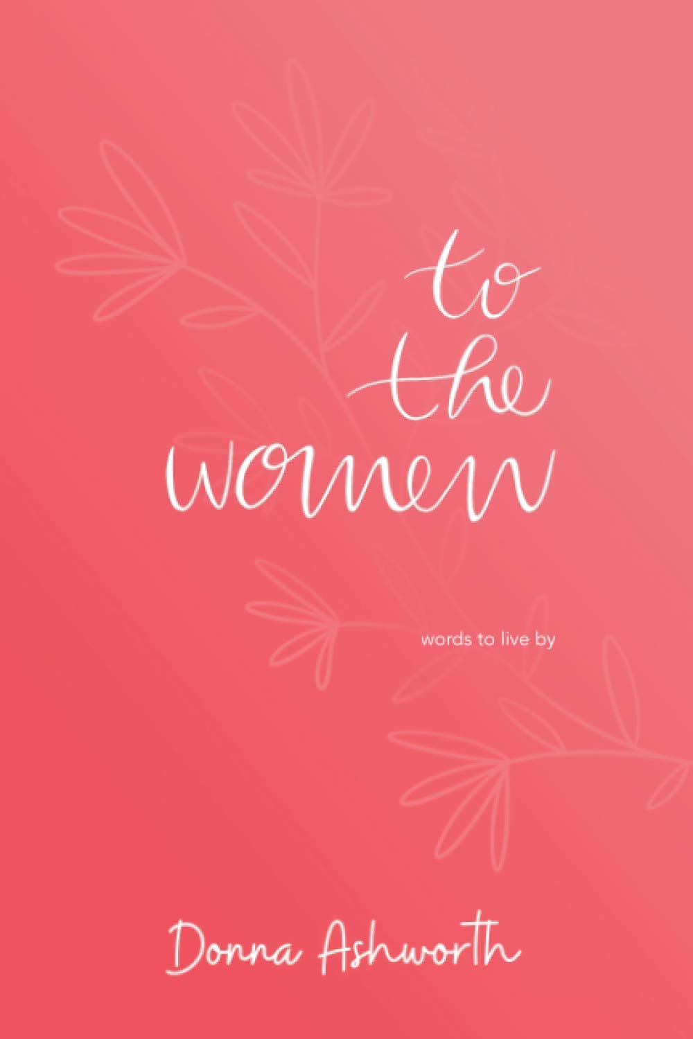 To the Women: Words to Live By (Paperback)