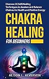 CHAKRA HEALING FOR BEGINNERS: Discover 35 Self-Healing Techniques to Awaken and Balance Chakras for Health and Positive Energy ( Chakra Series Book 2) CHAKRA HEALING FOR BEGINNERS: Discover 35 Self-Healing Techniques to Awaken and Balance Chakras for Health and Positive Energy ( Chakra Series Book 2)