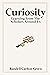 Curiosity: Learning From The Scholars Around Us