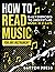How to Read Music for Any I...