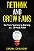 Rethink and Grow Fans: Go F...