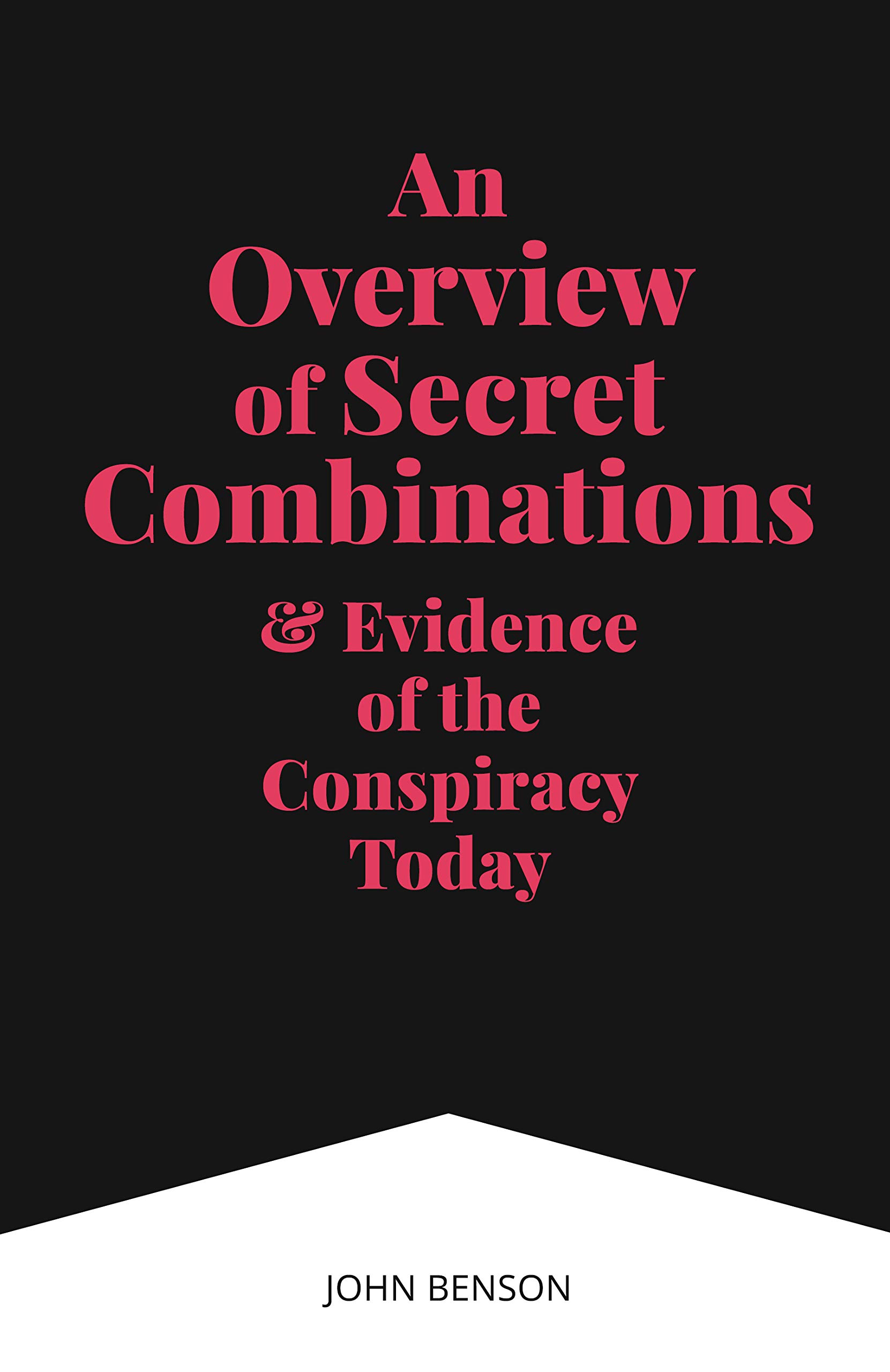 An Overview of Secret Combinations & Evidence of the Conspiracy Today (Kindle Edition)