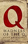 Madness of the Q
