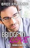 Bridge to Love (Friends & Brothers, #2)