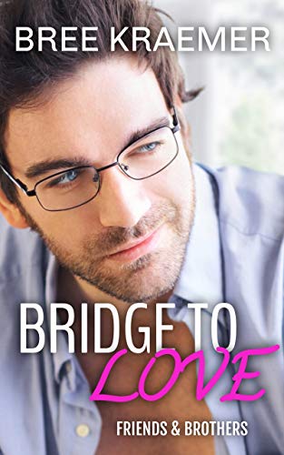 Bridge to Love (Friends & Brothers, #2)