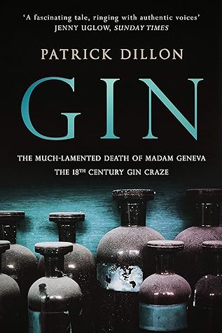 Gin: The much lamented death of Madam Geneva: The Eighteenth Century gin craze
