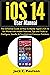iOS 14 User Manual: The Definitive Guide on How to Master Apple’s iOS 14 for iPhone with Hidden Features, Tips and Tricks to Configure, Handle, & Troubleshoot Common Problems