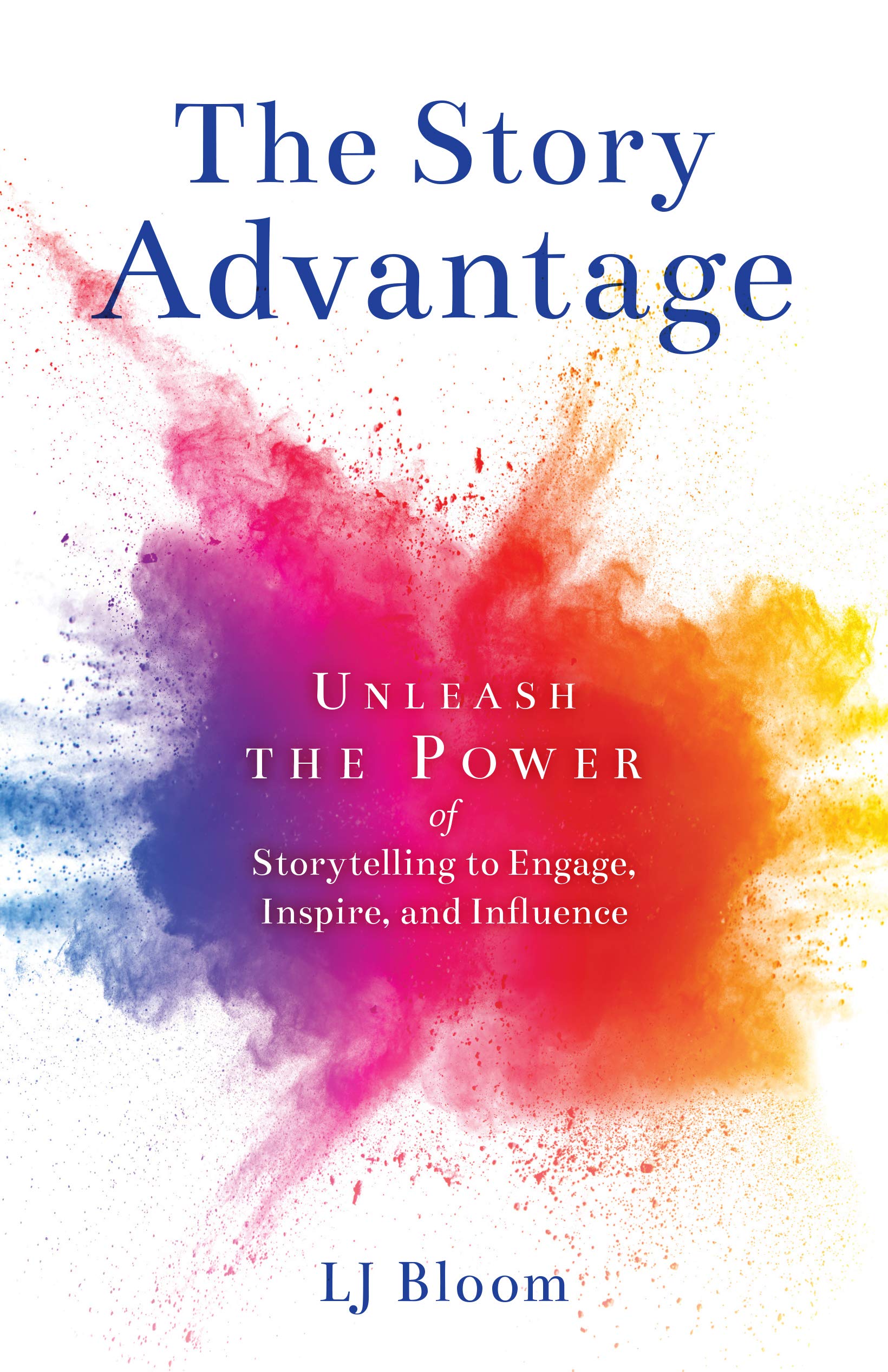 The Story Advantage: Unleash the Power of Storytelling to Engage, Inspire, and Influence (Kindle Edition)