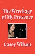 The Wreckage of My Presence