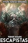 Todos somos escapistas by Viviana Vanegas Fernández