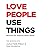 Love People Use Things by Joshua Fields Millburn