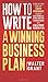 How to Write a Winning Business Plan: A Step-by-Step Guide for Startup Entrepreneurs to Build a Solid Foundation, Attract Investors and Achieve Success with a Bulletproof Business Plan