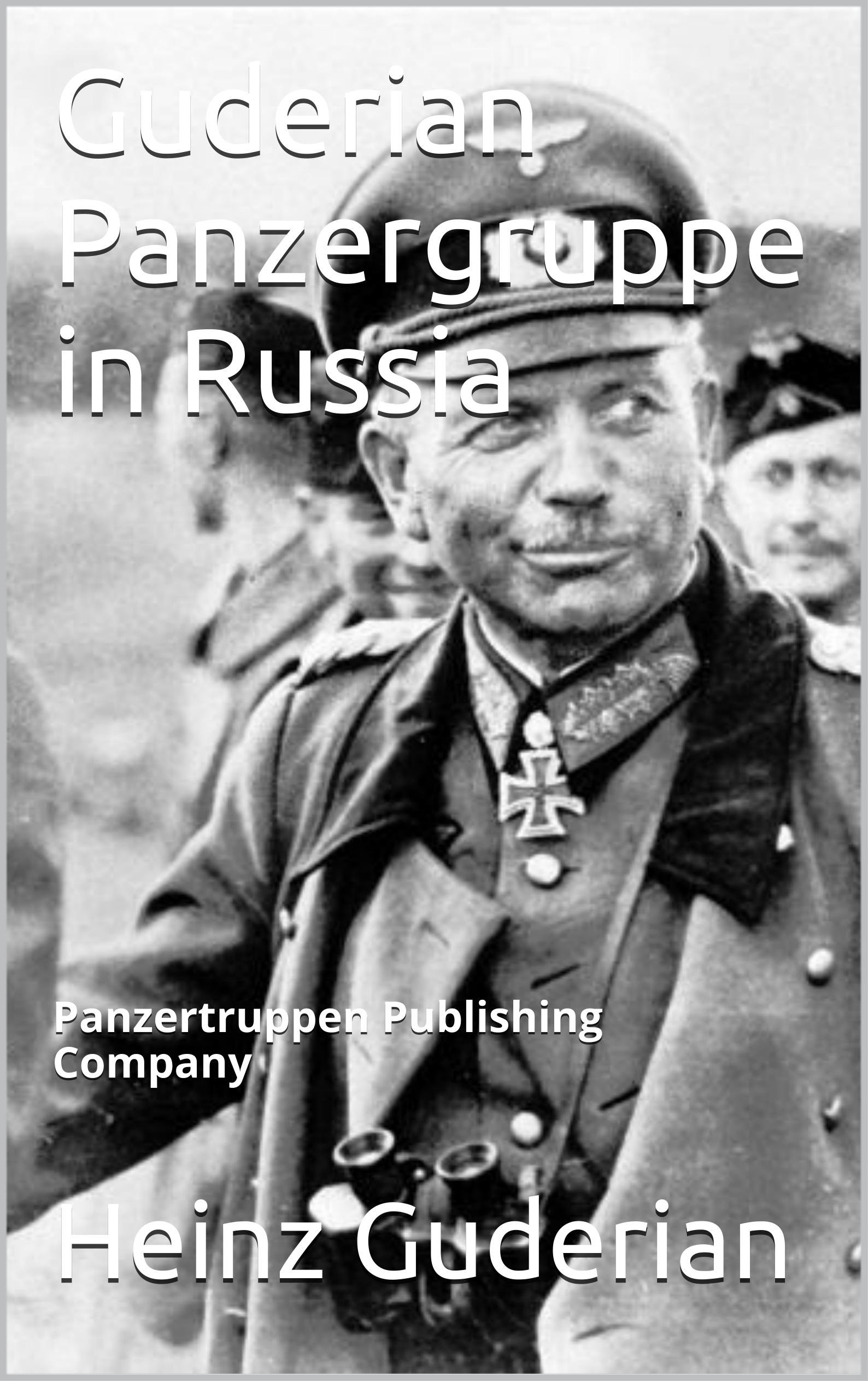 Guderian Panzergruppe in Russia (Kindle Edition)
