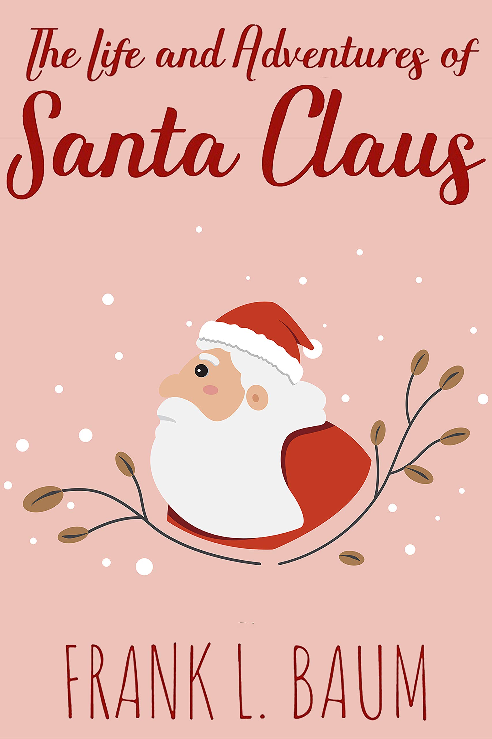 The Life and Adventures of Santa Claus: Annotated