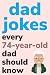 Dad Jokes Every 74 Year Old...