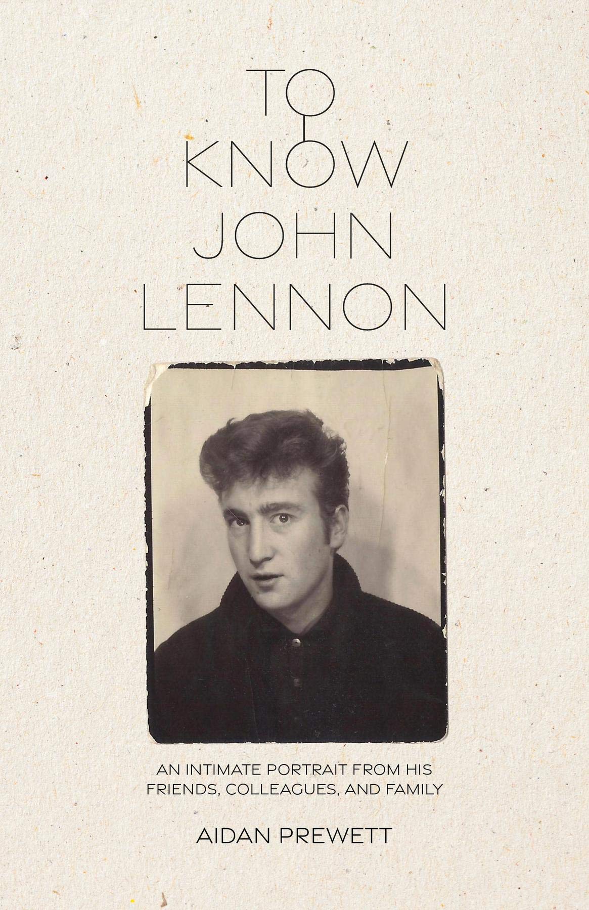 To Know John Lennon: An Intimate Portrait from His Friends, Colleagues, and Family (Kindle Edition)