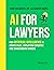 AI For Lawyers: How Artificial Intelligence is Adding Value, Amplifying Expertise, and Transforming Careers