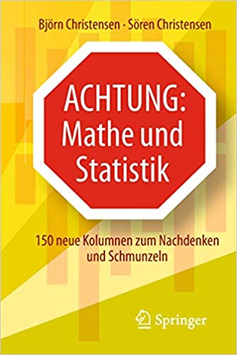 Achtung: Mathe und Statistik: 150 neue Kolumnen zum Nachdenken und Schmunzeln