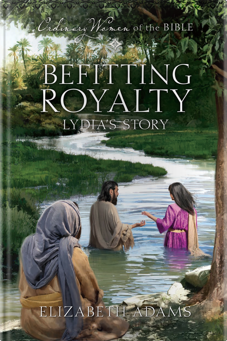 Befitting Royalty: Lydia's Story (Ordinary Women of the Bible)