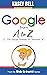 Google from A to Z: The Google Glossary for Teachers (Shake Up Learning Series Book 2)